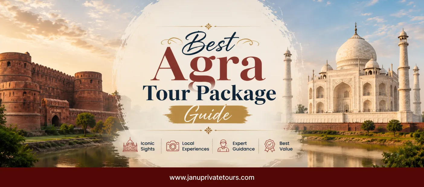 Beyond Taj Mahal: How to Choose the Best Agra Tour Package for Your Trip with Janu Private Tours